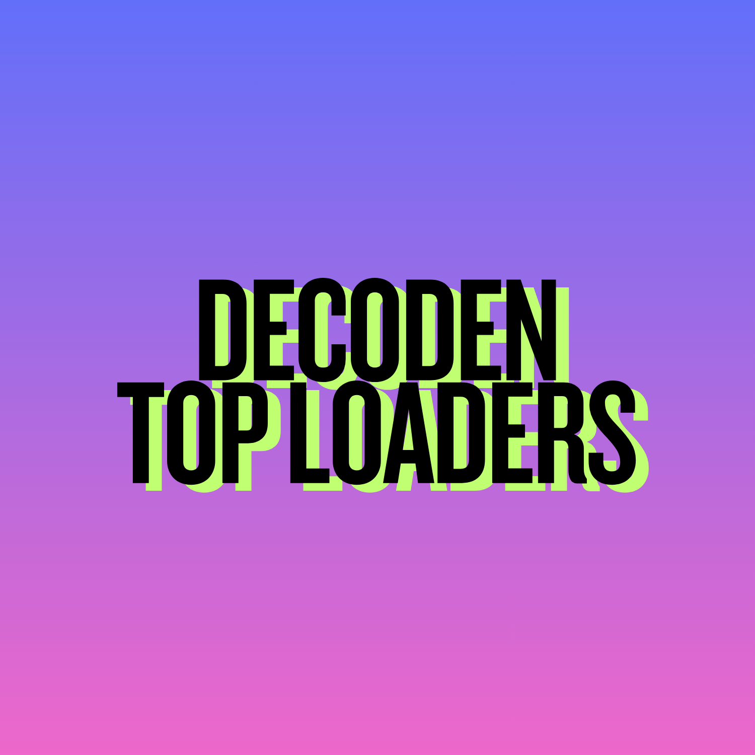 Decoden Top Loaders